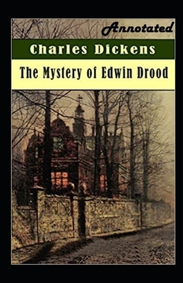 The Mystery of Edwin Drood Annotated by Charles Dickens