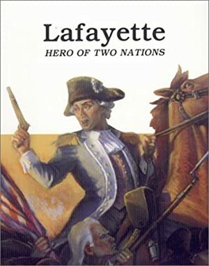 Lafayette - Hero of Two Nations by Keith Brandt