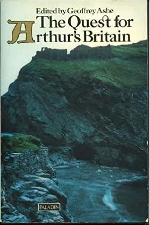 The Quest for Arthur's Britain by Geoffrey Ashe