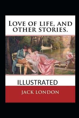 Love of Life & Other Stories Illustrated by Jack London