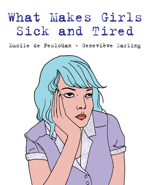 What Makes Girls Sick and Tired by Lucile de Pesloüan