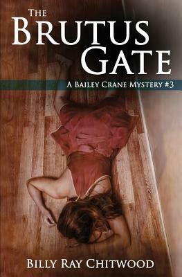 The Brutus Gate: A Bailey Crane Mystery by Billy Ray Chitwood