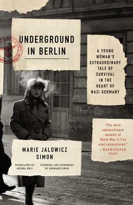 Underground in Berlin: A Young Woman's Extraordinary Tale of Survival in the Heart of Nazi Germany by Marie Jalowicz Simon