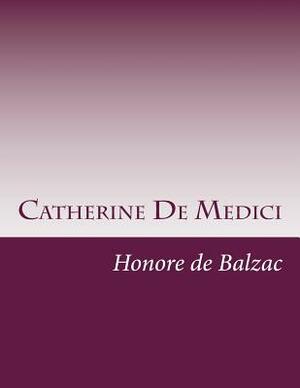 Catherine De Medici by Honoré de Balzac