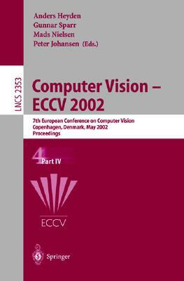 Computer Vision - Eccv 2002: 7th European Conference on Computer Vision, Copenhagen, Denmark, May 28-31, 2002. Proceedings. Part IV by Heather J. Brown, A. Heyden, G. Sparr