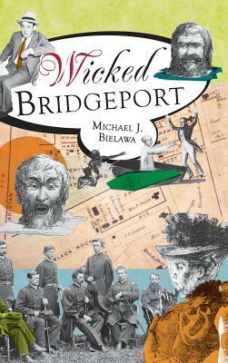 Wicked Bridgeport by Michael J. Bielawa