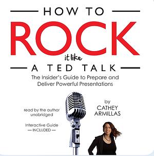 How to Rock it Like a TED Talk by Cathey Armillas