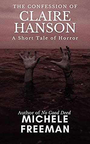 The Confession of Claire Hanson: A Short Tale of Horror by Michele Freeman