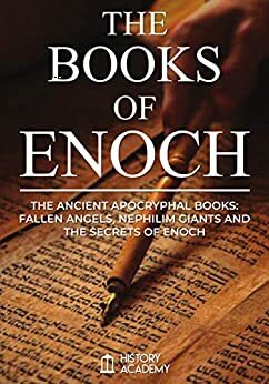 The Books of Enoch: The Ancient Apocryphal Books: Fallen Angels, Giants Nephilim and The Secrets of Enoch by Enoch, History Academy, Richard Laurence
