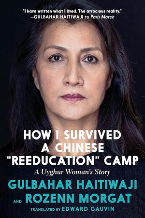How I Survived A Chinese 'Re-education' Camp: A Uyghur Woman’s Story by Gulbahar Haitiwaji