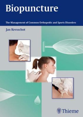 Biopuncture: The Management of Common Orthopedic and Sports Disorders by Jan Kersschot