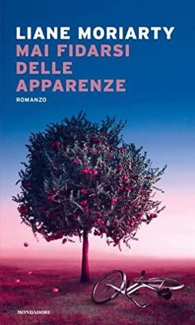 Mai fidarsi delle apparenze by Liane Moriarty