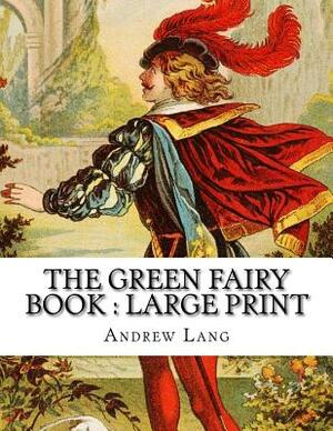 The Green Fairy Book: Large Print by Andrew Lang