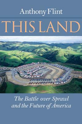 This Land: The Battle Over Sprawl and the Future of America by Anthony Flint