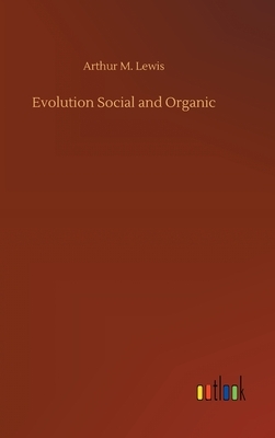 Evolution Social and Organic by Arthur M. Lewis