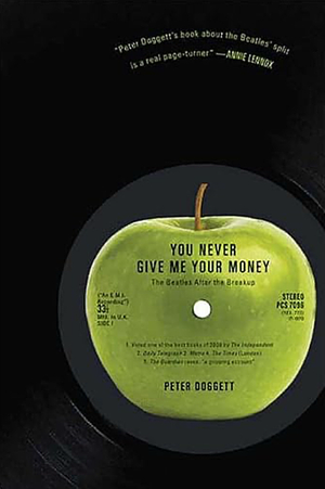 You Never Give Me Your Money: The Beatles After the Breakup by Peter Doggett