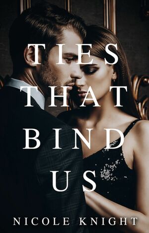 Ties That Bind Us: A Caponelli Family Mafia Romance by Nicole Knight