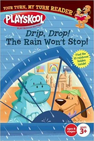 Drip, Drop! The Rain Won't Stop! (Playskool:Your Turn, My Turn Reader) by Sheila Sweeny Higginson