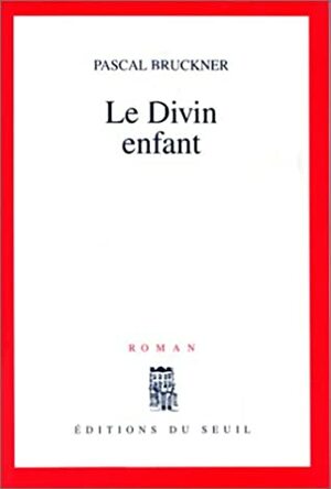 Le Divin Enfant by Pascal Bruckner