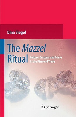 The Mazzel Ritual: Culture, Customs and Crime in the Diamond Trade by Dina Siegel