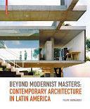 Beyond Modernist Masters: Contemporary Architecture in Latin America by Felipe Hernández