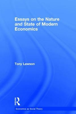 Essays on: The Nature and State of Modern Economics by Tony Lawson