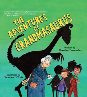 The Adventures of Grandmasaurus by Caroline Fernandez