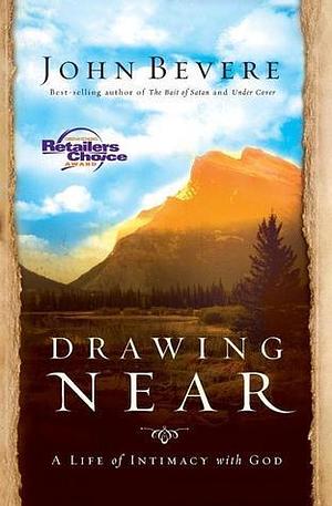 DRAWING NEAR by John Bevere, John Bevere