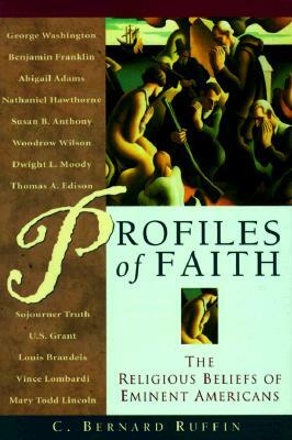 Profiles of Faith: The Religious Beliefs of Eminent Americans by C. Bernard Ruffin, Bernard Ruffin, Clyde Ruffin