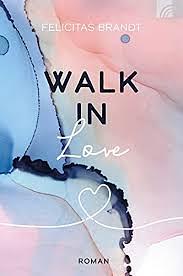 Walk in Love by Felicitas Brandt