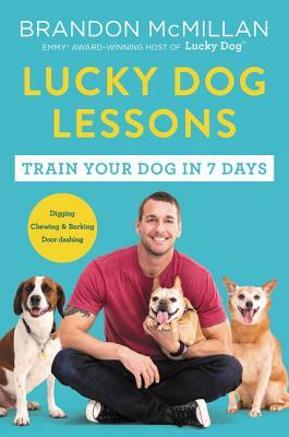 Lucky Dog Lessons: Train Your Dog in 7 Days by Brandon McMillan