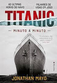 Titanic: Minuto a minuto by Jonathan Mayo