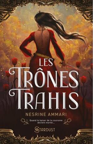 Les Trônes Trahis by Nesrine Ammari