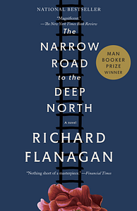 The Narrow Road to the Deep North by Richard Flanagan