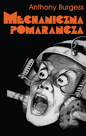 Mechaniczna pomarańcza by Anthony Burgess