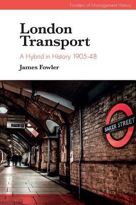 London Transport: A Hybrid in History 1905-48 by James Fowler