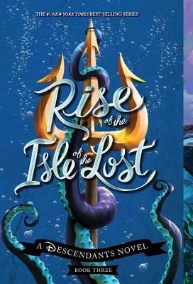 Rise of the Isle of the Lost: A Descendants Novel by Melissa de la Cruz