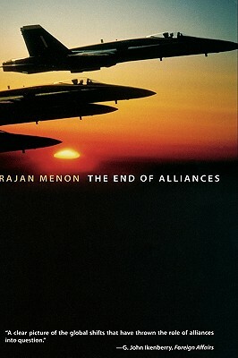 The End of Alliances by Rajan Menon