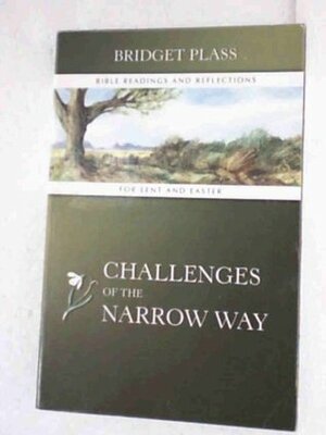 Challenges of the Narrow Way: Bible Readings and Reflections for Lent and Easter by Bridget Plass