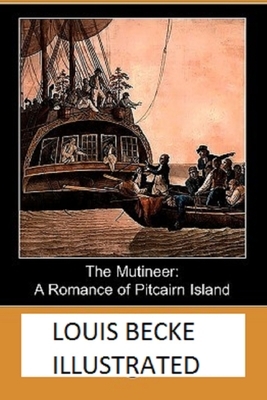 The Mutineer: A Romance of Pitcairn Island Illustrated by Louis Becke