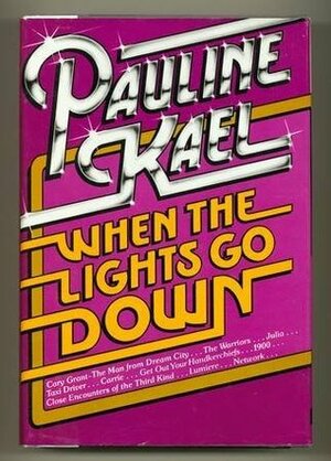 When the Lights Go Down: Film Writings, 1975-1980 by Pauline Kael