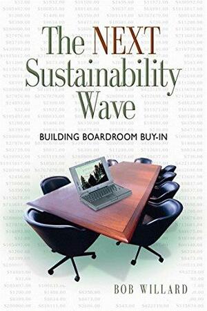 The Next Sustainability Wave: Building Boardroom Buy-in by L. Hunter Lovins, Bob Willard