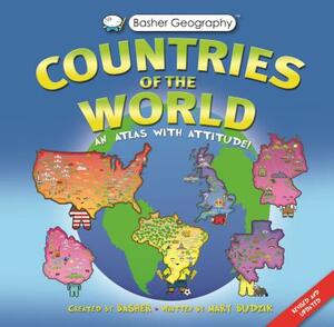 Basher Geography: Countries of the World: An Atlas with Attitude by Mary Budzik