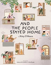 And the People Stayed Home (Family Book, Coronavirus Kids Book, Nature Book) by Kitty O'Meara