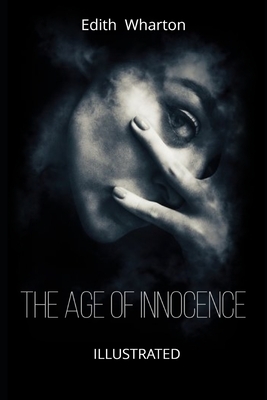 The Age of Innocence Illustrated: by Edith Wharton by Edith Wharton