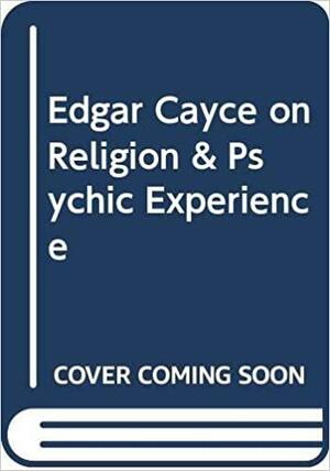 Edgar Cayce On Religion And Psychic Experience by Harmon Hartzell Bro