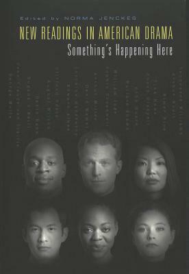 New Readings in American Drama: Something's Happening Here by Norma Jenckes