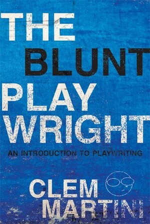 The Blunt Playwright: Second Edition by Clem Martini