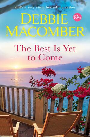 The Best Is Yet to Come by Debbie Macomber, Debbie Macomber