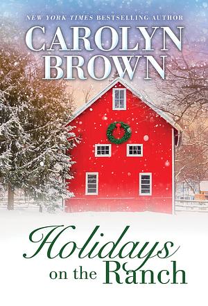 Holidays on the Ranch: Lively Southern Contemporary Holiday Romance by Carolyn Brown, Carolyn Brown